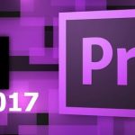 Tải Adobe Premiere Pro CC 2017 Full Vĩnh Viễn + Cài đặt FREE